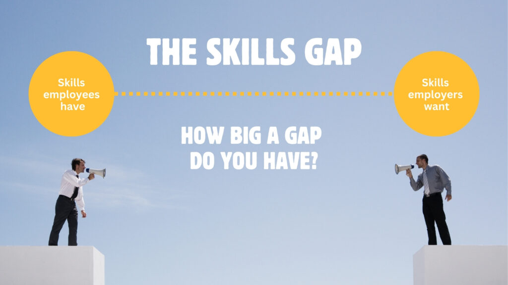 Skills gap - the difference between what employers want and employees have